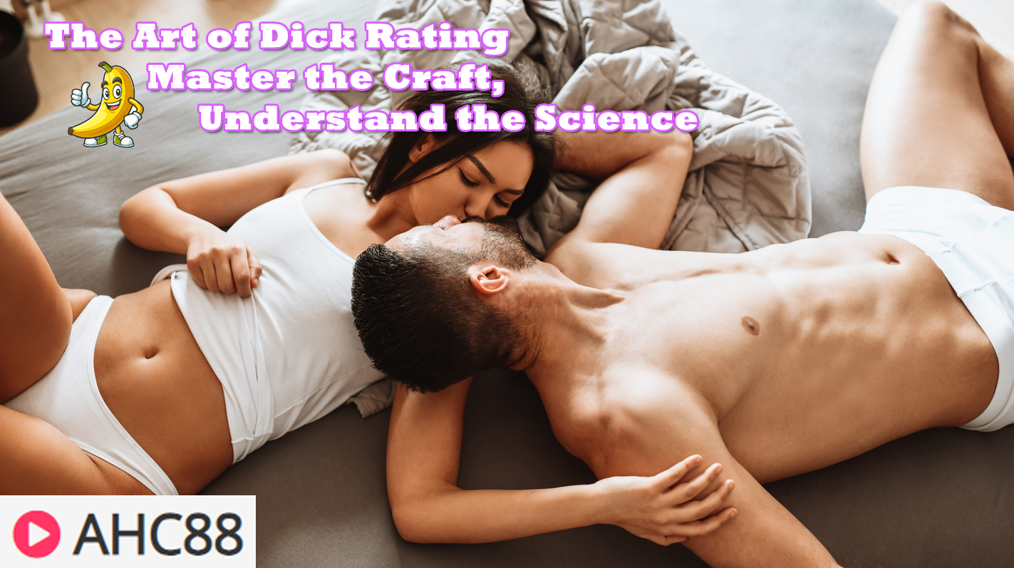 The Art of Dick Rating: Master the Craft, Understand the Science